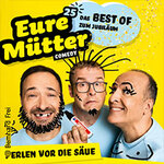 Eure Mütter - Perlen vor die Säue - Das Jubiläumsprogramm!